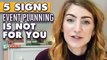 5 Signs Event Planning Is Not For You