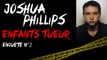 Enfant tueur - Joshua Phillips