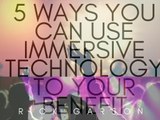 5 Ways You Can Use Immersive Technology To Your Benefit | RIck Garson