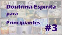 Doutrina Espírita para principiantes #3