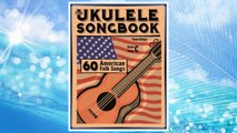 Download PDF The Ukulele Songbook: 60 American Folk Songs FREE