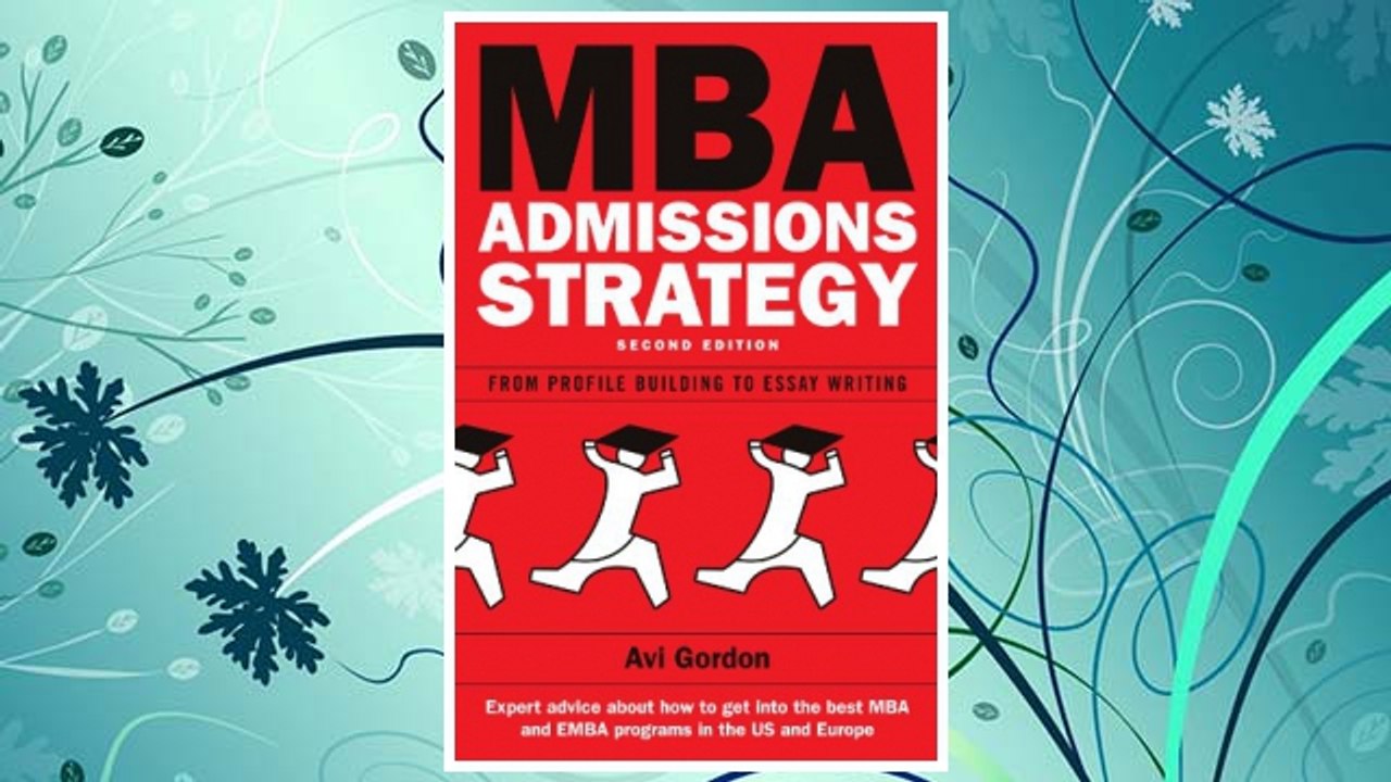 Download PDF MBA Admissions Strategy: From Profile Building to Essay Writing FREE