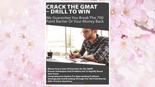 Download PDF Crack The GMAT - Drill To Win: We Guarantee You Break The 700 Point Barrier Or Your Money Back FREE