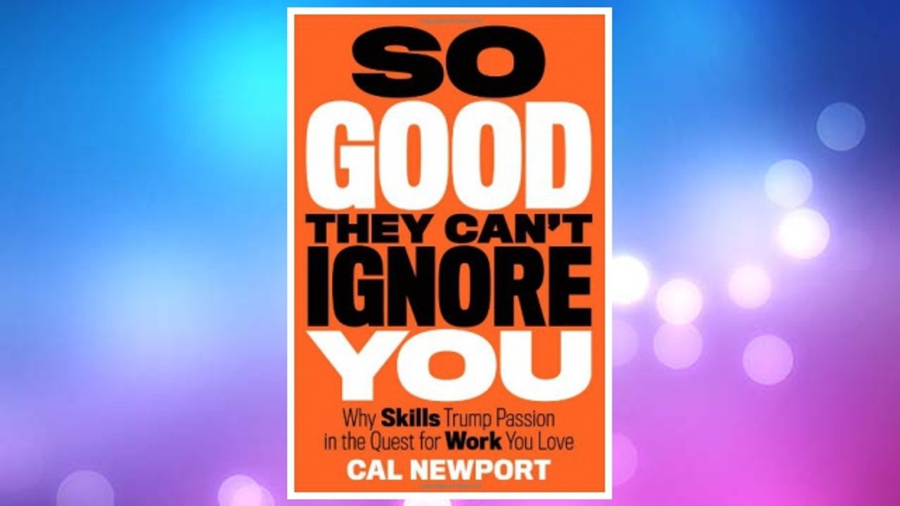 Download PDF So Good They Can't Ignore You: Why Skills Trump Passion in the Quest for Work You Love FREE