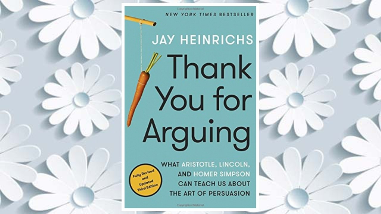 Download PDF Thank You for Arguing, Third Edition: What Aristotle, Lincoln, and Homer Simpson Can Teach Us About the Art of Persuasion FREE