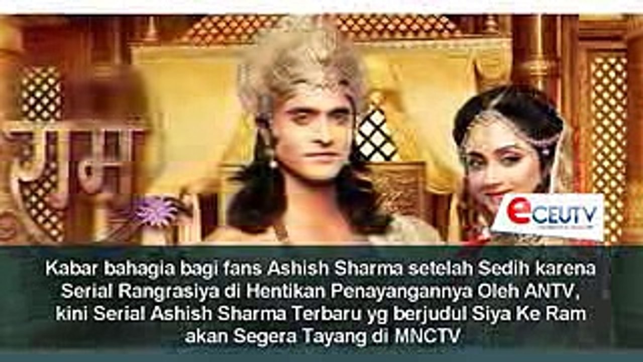 MNCTV Tayangkan Serial Ashish Sharma Pemeran Rudra Rangrasiya Terbaru berjudul Siya Ke Ram !