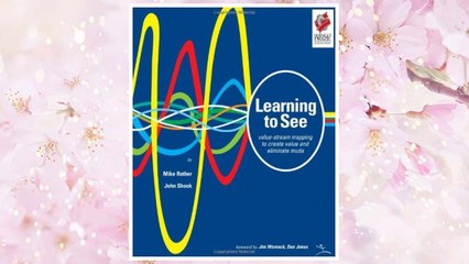 Download PDF Learning to See: Value Stream Mapping to Add Value and Eliminate MUDA FREE