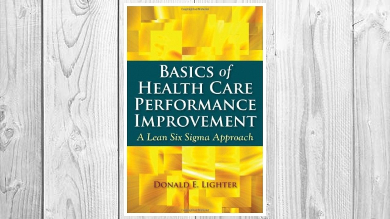 Download PDF Basics Of Health Care Performance Improvement: A Lean Six Sigma Approach FREE