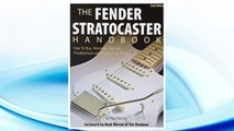 GET PDF The Fender Stratocaster Handbook, 2nd Edition: How To Buy, Maintain, Set Up, Troubleshoot, and Modify Your Strat FREE