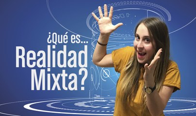 ¿Qué es Realidad Mixta?