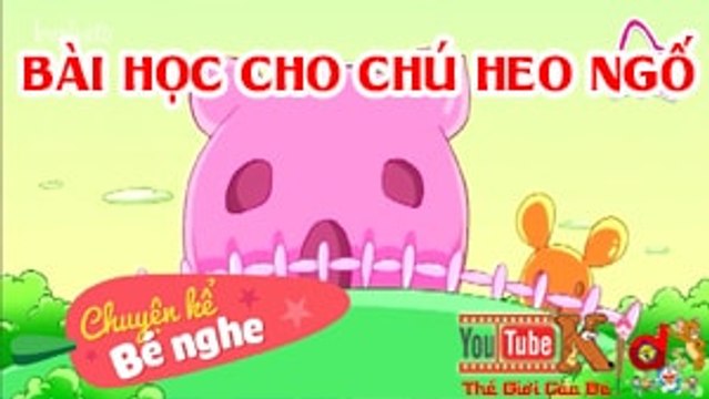 Chuyện Kể Bé Nghe - Truyện Cổ Tích - Bài Học Cho Chú Heo Ngố - Truyện Cổ Tích Việt Nam Mới Nhất 2017