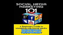 Social Media Marketing 101 A Beginners Guide to Marketing with Social Media