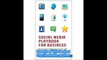 Social Media Playbook for Business Reaching Your Online Community with Twitter, Facebook, LinkedIn, and More