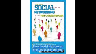 Social Networking for Career Success Using Online Tools to Create a Personal Brand