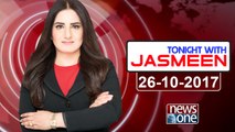 TONIGHT WITH JASMEEN | 26 October-2017 | Ejaz Awan | Tariq Pirzada | Shahab Usto |