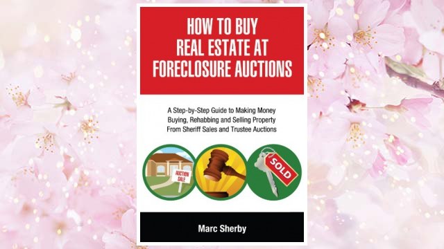 Download PDF How To Buy Real Estate At Foreclosure Auctions: A Step-by-step Guide To Making Money Buying, Rehabbing And Selling Property From Sheriff Sales And Trustee Auctions FREE