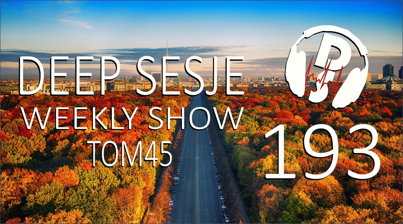 TOM45 pres. Deep Sesje Weekly Show 193
