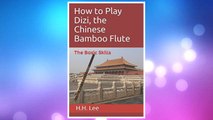 Download PDF How to Play Dizi, the Chinese Bamboo Flute: The Basic Skills FREE