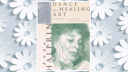 GET PDF Dance as a Healing Art: Returning to Health with Movement and Imagery FREE