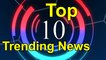 Top 10 Today: Latest Updates టాప్ 10 టుడే : 27/10/2017