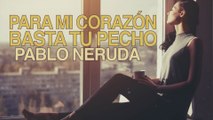 Para mi corazón basta tu pecho - Pablo Neruda [POEMA 12]