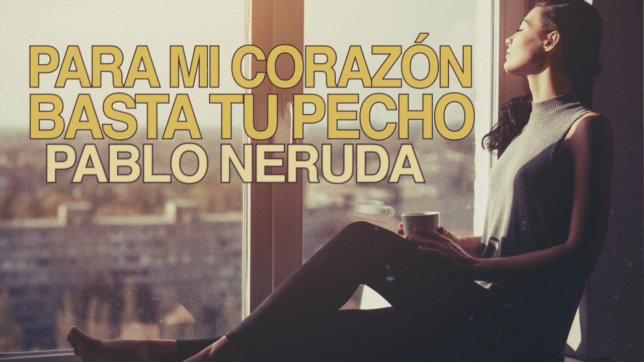 Para mi corazón basta tu pecho - Pablo Neruda [POEMA 12]