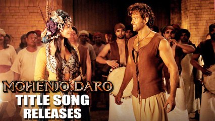 2.-MOHENJO DARO TITLE SONG - Hrithik Roshan & Pooja Hegde - A.R. RAHMAN, ARIJIT SINGH - T-Series - YouTube