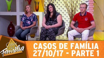 Casos de Família - 27.10.17 - Parte 1