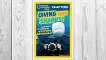 Download PDF National Geographic Kids Chapters: Diving With Sharks!: And More True Stories of Extreme Adventures! (NGK Chapters) FREE