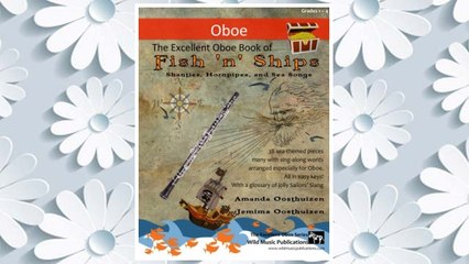Download PDF The Excellent Oboe Book of Fish 'n' Ships: Shanties, Hornpipes, and Sea Songs. 38 fun sea-themed pieces arranged especially for Oboe players of grade1-4 standard. All in easy keys. FREE