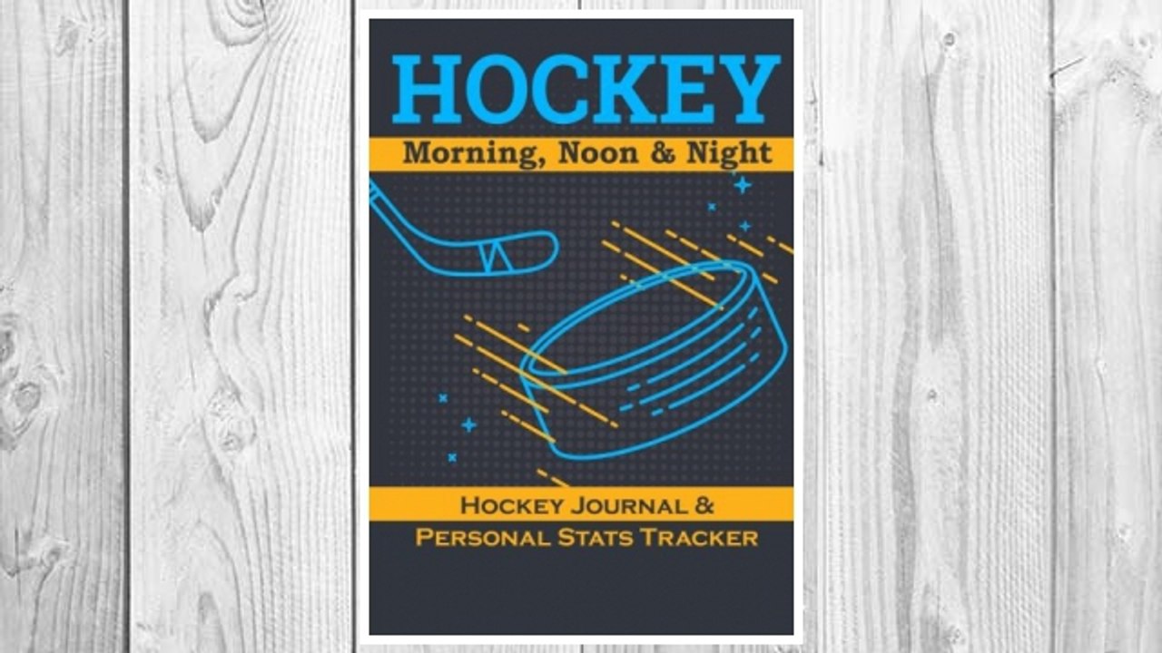 Download PDF Hockey: Morning, Noon & Night: Hockey Night, Hockey Journal & Personal Stats Tracker, 100 Games, 7 x 10 FREE