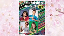 Download PDF Friendship Bracelets 101: Fun to Make, Fun to Wear, Fun to Share (Can Do Crafts) (Design Originals) FREE