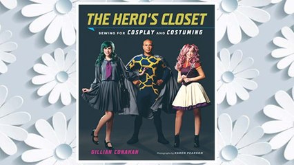 Download PDF The Hero's Closet: Sewing for Cosplay and Costuming FREE