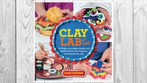 Download PDF Clay Lab for Kids: 52 Projects to Make, Model, and Mold with Air-Dry, Polymer, and Homemade Clay (Lab Series) FREE