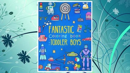 Download Video: Download PDF Fantastic Coloring Book for Toddler Boys: Preschool Activity Book for Kids Ages 2-4, with Coloring Pages of Toys, Animals, Trucks, Robots, and All ... (Large Coloring Book for Toddlers) (Volume 2) FREE