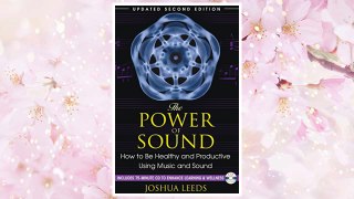 Download PDF The Power of Sound: How to Be Healthy and Productive Using Music and Sound FREE