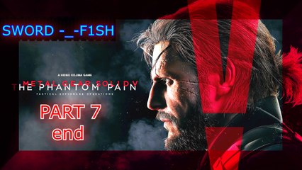 Good video metal gear solid v the phantom pain SWORD-_-F1SH part 7 end