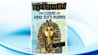 Download PDF The Curse of King Tut's Mummy (Totally True Adventures): How a Lost Tomb Was Found FREE