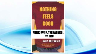 Download PDF Nothing Feels Good: Punk Rock, Teenagers, and EMO FREE