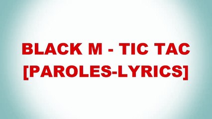 Black M - Tic-Tac [Paroles-Lyrics]