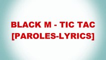 Black M - Tic-Tac [Paroles-Lyrics]