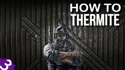 Making Them Holes - How To Play Thermite - Rainbow Six Siege