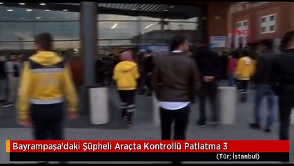 Bayrampaşa'daki Şüpheli Araçta Kontrollü Patlatma 3