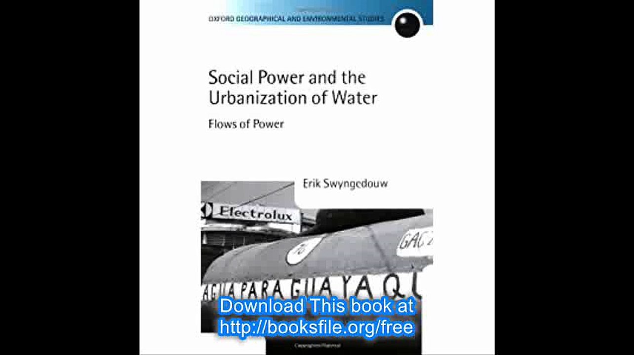 Social Power and the Urbanization of Water Flows of Power (Oxford Geographical and Environmental Studies Series)