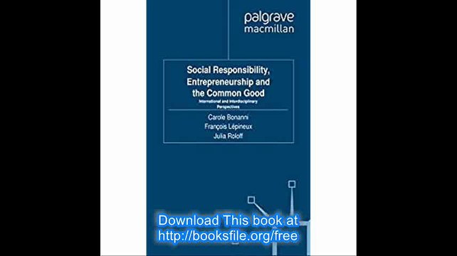 Social Responsibility, Entrepreneurship and the Common Good International and Interdisciplinary Perspectives