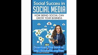 Social Success in Social Media Why Being Social can Grow Your Business