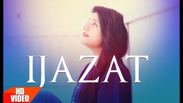 Ijazat Full Song - Raashi Sood Feat Manni Sandhu - Latest Punjabi Songs -Full HD Video