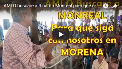 AMLO buscare a Ricardo Monreal para que siga en MORENA