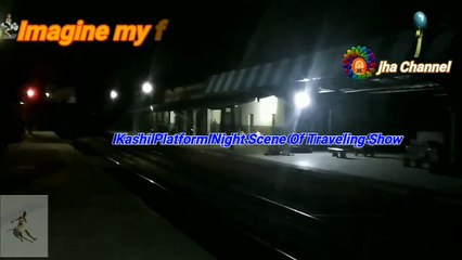 Kashi Platform Night Scene of Traveling show ⏬⏬⏬