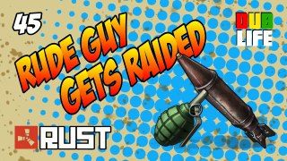 Rude Guy Gets Raided - Rust - Dublife 45